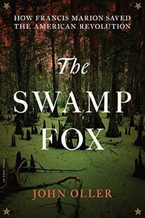 Discover the Unsung Hero of the American Revolution: A Review of The Swamp Fox: How Francis Marion Saved the American Revolution