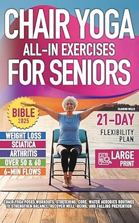 Transform Your Wellness Journey: A Comprehensive Review of ‘Chair Yoga Bible and All-In Exercises for Seniors (7 Books in 1): Chair Yoga Poses Workouts, Stretching, Core, Water Aerobics Routines to Strengthen Balance, Recover Wellbeing and Falling Prevention’