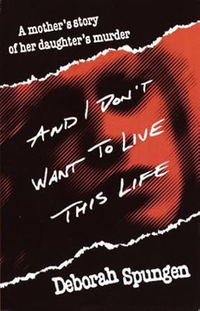 Heart-Wrenching and Unforgettable: A Review of ‘And I Don’t Want to Live This Life: A Mother’s Story of Her Daughter’s Murder’