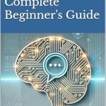 Discover the Secrets to AI Mastery: A Comprehensive Review of ‘Mastering ChatGPT: The Complete Beginner’s Guide’