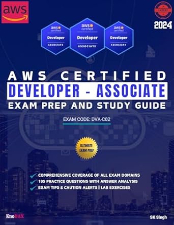 Unlock Your AWS Potential: A Comprehensive Review of ‘AWS Certified Developer – Associate Exam Prep and Study Guide: Comprehensive Coverage of all Exam Domains | 195 Practice Questions with Answer Analysis | Exam Tips & Caution Alerts’