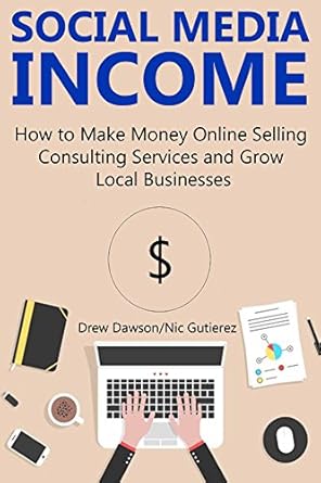 Unlock Your Earning Potential: A Comprehensive Review of SOCIAL MEDIA INCOME: How to Make Money Online Selling Consulting Services and Growing Local Businesses from Amazon