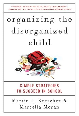 Transform Your Child’s Academic Journey: A Comprehensive Review of ‘Organizing the Disorganized Child: Simple Strategies to Succeed in School’