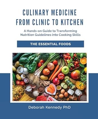 Discover the Secrets to Healthy Cooking: A Comprehensive Review of ‘Culinary Medicine From Clinic to Kitchen: A Hands-on Guide to Transforming Nutrition Guidelines into Cooking Skills – The Essential Foods’