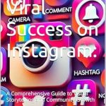 Discover Proven Strategies in ‘Creating Viral Success on Instagram’: A Comprehensive Guide to Visual Storytelling and Community Growth Discover Proven Strategies in ‘Creating Viral Success on Instagram’: A Comprehensive Guide to Visual Storytelling and Community Growth