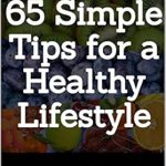Transform Your Health Today: A Comprehensive Review of ’65 Simple Tips for a Healthy Lifestyle: Weight Loss, Exercise, and Healthy Eating’