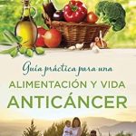 Transform Your Health: A Comprehensive Review of ‘Guía práctica para una alimentación y vida anticáncer (Medicinas complementarias) (Spanish Edition)’