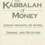 Unlocking Spiritual Wealth: A Deep Dive into The Kabbalah of Money: Jewish Insights on Giving, Owning, and Receiving Unlocking Spiritual Wealth: A Deep Dive into The Kabbalah of Money: Jewish Insights on Giving, Owning, and Receiving