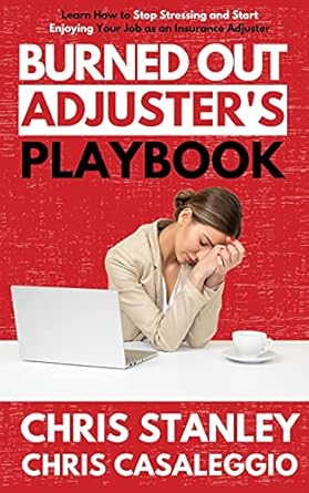 Transform Your Career: A Comprehensive Review of ‘Burned Out Adjuster’s Playbook: Learn How to Stop Stressing and Start Enjoying Your Job As an Insurance Adjuster (IA Playbook Book 8)’