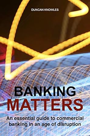 Unlocking Financial Success: A Comprehensive Review of ‘Banking Matters: An Essential Guide to Commercial Banking in an Age of Disruption’