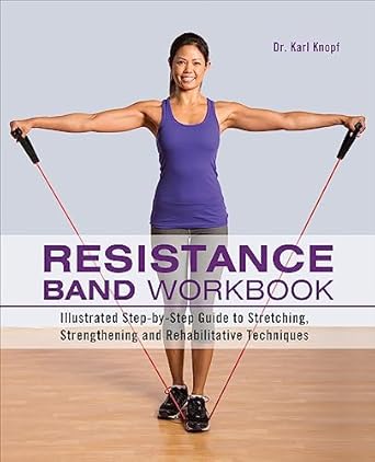 Unlock Your Fitness Potential: A Comprehensive Review of the Resistance Band Workbook: Illustrated Step-by-Step Guide to Stretching, Strengthening and Rehabilitative Techniques