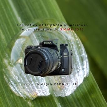Unveiling the Secrets of Photography: A Comprehensive Review of ‘Les reflex et la photo numérique: le cas atypique du SIGMA SD15 (French Edition)’