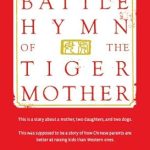 An Unforgettable Journey into Parenting: A Review of ‘Battle Hymn of the Tiger Mother’