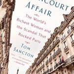 Unveiling the Secrets: A Captivating Review of The Bettencourt Affair: The World’s Richest Woman and the Scandal That Rocked Paris