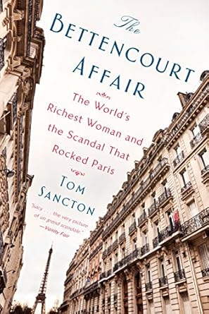 Unveiling the Secrets: A Captivating Review of The Bettencourt Affair: The World’s Richest Woman and the Scandal That Rocked Paris