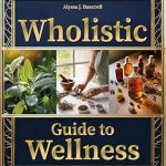 Transform Your Life with This Must-Read: Wholistic Guide to Wellness: Go Beyond ‘Holistic’ with the First ‘Wholistic’ Blueprint to Lasting Energy, Inner Peace, and Vibrant Health—Reconnecting Body, Mind, and Planet Transform Your Life with This Must-Read: Wholistic Guide to Wellness: Go Beyond ‘Holistic’ with the First ‘Wholistic’ Blueprint to Lasting Energy, Inner Peace, and Vibrant Health—Reconnecting Body, Mind, and Planet