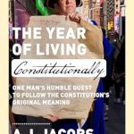 An Eye-Opening Journey: The Year of Living Constitutionally: One Man’s Humble Quest to Follow the Constitution’s Original Meaning