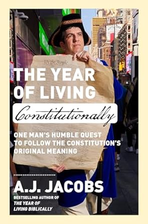 An Eye-Opening Journey: The Year of Living Constitutionally: One Man’s Humble Quest to Follow the Constitution’s Original Meaning