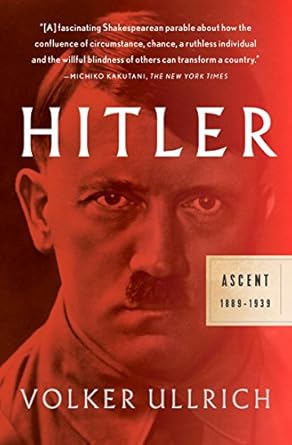 Unveiling the Rise of a Tyrant: A Compelling Review of ‘Hitler: Ascent: 1889-1939’