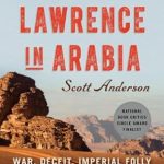 Discover the Untold Truths in Our Gripping Review of ‘Lawrence in Arabia: War, Deceit, Imperial Folly and the Making of the Modern Middle East’