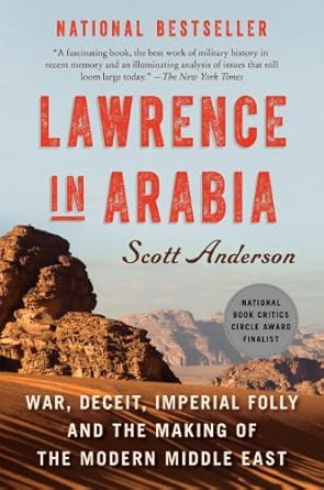 Discover the Untold Truths in Our Gripping Review of ‘Lawrence in Arabia: War, Deceit, Imperial Folly and the Making of the Modern Middle East’