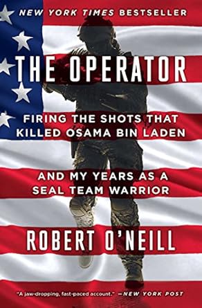 An Unforgettable Insider Account: The Operator: Firing the Shots that Killed Osama bin Laden and My Years as a SEAL Team Warrior