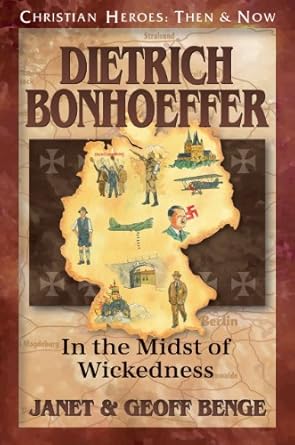 Discover the Inspiring Legacy of Faith: A Review of Dietrich Bonhoeffer: In the Midst of Wickedness (Christian Heroes: Then & Now)