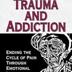 Transform Your Healing Journey: A Comprehensive Review of ‘Trauma and Addiction: Ending the Cycle of Pain Through Emotional Literacy’