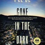 Unraveling the Mystery: A Gripping Review of I’ll Be Gone in the Dark: One Woman’s Obsessive Search for the Golden State Killer
