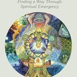 Transformative Insights: Breaking Open: Finding a Way Through Spiritual Emergency