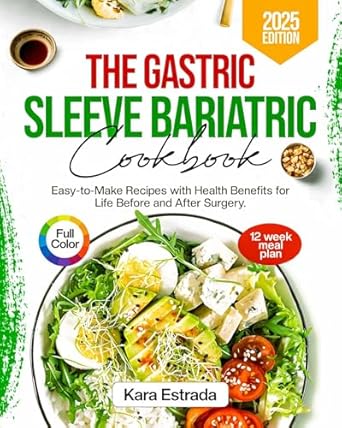 Transform Your Health Journey: A Must-Have Guide – The Gastric Sleeve Bariatric Cookbook: Easy to Make Recipes with Health Benefits for Life Before and After Surgery
