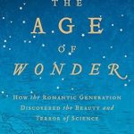 Discover the Captivating Insights: The Age of Wonder: How the Romantic Generation Discovered the Beauty and Terror of Science