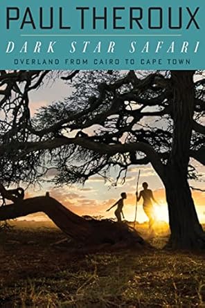 An Unforgettable Journey: A Review of Dark Star Safari: Overland from Cairo to Cape Town