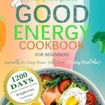 Unlock Your Health Journey: A Comprehensive Review of The Complete Good Energy Cookbook for Beginners: 1200 Days of Healthy, Metabolism-Boosting, Weight-Loss Good Energy Recipes Inspired by Dr. Casey Means’ Table Tenet (30-Day Meal Plan)