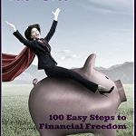 Unlock Financial Freedom: A Review of ‘How to Save Money Like a Boss: 100 Easy Steps to Financial Freedom (100 Steps Book 1)’ Unlock Financial Freedom: A Review of ‘How to Save Money Like a Boss: 100 Easy Steps to Financial Freedom (100 Steps Book 1)’