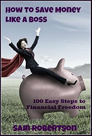 Unlock Financial Freedom: A Review of ‘How to Save Money Like a Boss: 100 Easy Steps to Financial Freedom (100 Steps Book 1)’