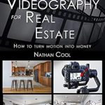 Unlock Your Real Estate Potential: A Comprehensive Review of ‘Basic Videography for Real Estate: How to Turn Motion into Money (Real Estate Photography Book 8)’