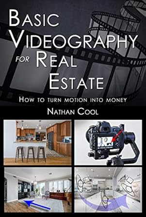 Unlock Your Real Estate Potential: A Comprehensive Review of ‘Basic Videography for Real Estate: How to Turn Motion into Money (Real Estate Photography Book 8)’