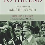 Unveiling Untold Secrets: A Compelling Review of ‘With Hitler to the End: The Memoirs of Adolf Hitler’s Valet’ Unveiling Untold Secrets: A Compelling Review of ‘With Hitler to the End: The Memoirs of Adolf Hitler’s Valet’