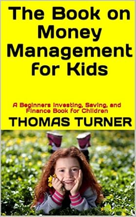 Unlock Financial Skills Early: A Comprehensive Review of ‘The Book on Money Management for Kids: A Beginners Investing, Saving, and Finance Book for Children’