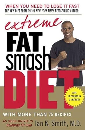 Discover the Secrets to Lasting Weight Loss: A Comprehensive Review of the Extreme Fat Smash Diet: With More Than 75 Recipes