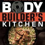 Transform Your Physique with Delicious Recipes: A Review of The Bodybuilder’s Kitchen: 100 Muscle-Building, Fat Burning Recipes, with Meal Plans to Chisel Your Physique