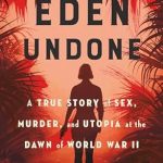 Uncover the Dark Secrets of Paradise in This Gripping Review of Eden Undone: A True Story of Sex, Murder, and Utopia at the Dawn of World War II