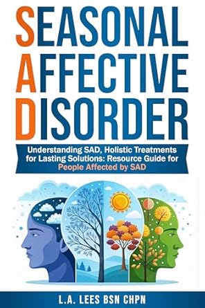 Discover Effective Holistic Solutions in Our Review of ‘Seasonal Affective Disorder: Understanding SAD, Holistic Treatments for Lasting Solutions: Resource Guide for People Affected by SAD’