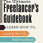 Unlock Your Freelancing Potential: A Comprehensive Review of The Ultimate Freelancer’s Guidebook – Learn How to Land the Best Jobs, Build Your Brand, and Be Your Own Boss!