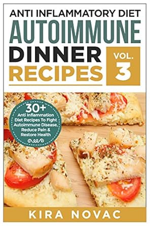Discover the Healing Power of Food: A Comprehensive Review of ‘Anti Inflammatory Diet: Autoimmune Dinner Recipes: 30+ Anti Inflammation Diet Recipes To Fight Autoimmune Disease, Reduce Pain And Restore Health’