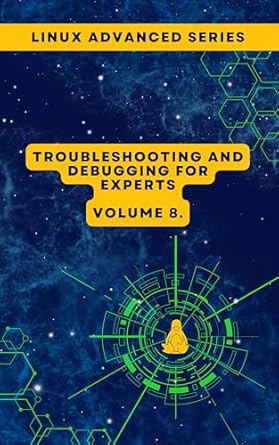 Unlock Advanced Solutions with Our In-Depth Review of Volume 8: Linux Troubleshooting and Debugging for Experts (Advanced Linux Expert Series: Mastering Linux Systems, Security, and Automation)