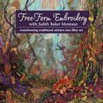 Discover the Magic of Textile Art: A Review of Free-Form Embroidery with Judith Baker Montano – Transforming Traditional Stitches Into Fiber Art