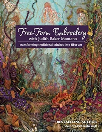 Discover the Magic of Textile Art: A Review of Free-Form Embroidery with Judith Baker Montano – Transforming Traditional Stitches Into Fiber Art