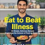 Discover the Healing Power of Food: A Review of ‘Eat to Beat Illness: 80 Simple, Delicious Recipes Inspired by the Science of Food as Medicine’
